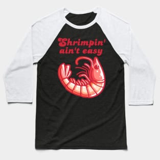 Funny Shrimp Shrimpin Ain'T Easy Cool Fishing Baseball T-Shirt